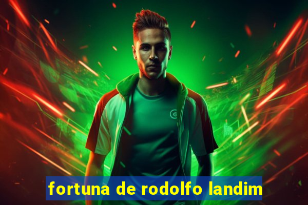 fortuna de rodolfo landim