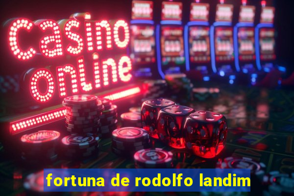 fortuna de rodolfo landim