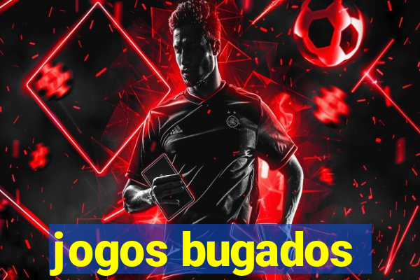 jogos bugados