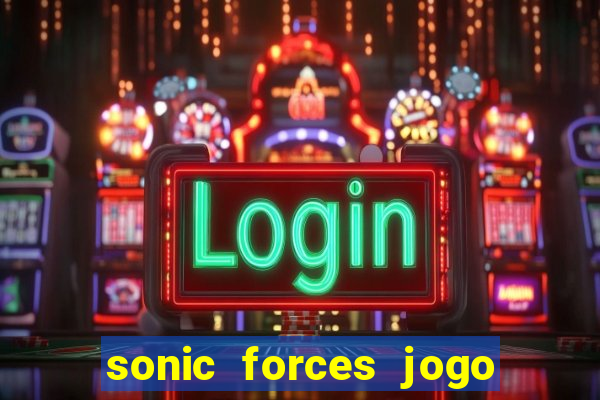 sonic forces jogo de corrida dinheiro infinito