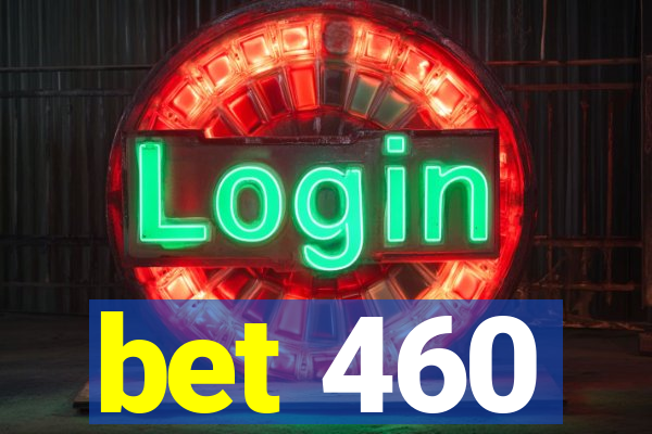 bet 460