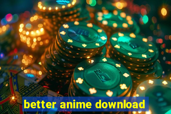 better anime download