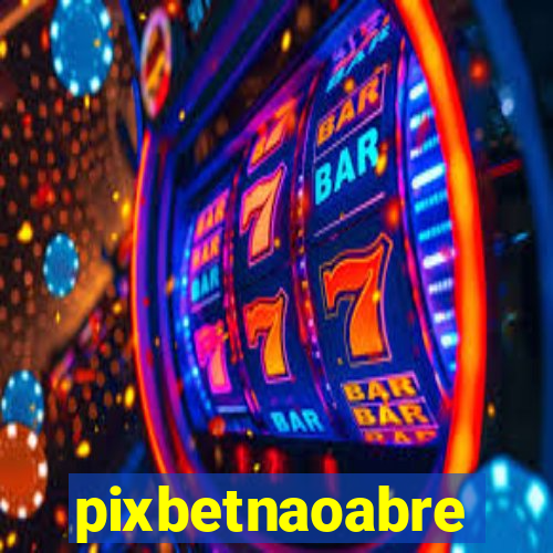 pixbetnaoabre