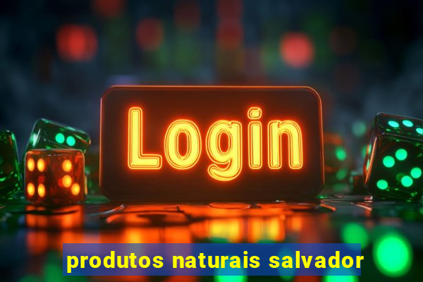 produtos naturais salvador