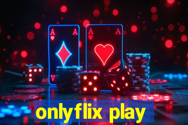 onlyflix play