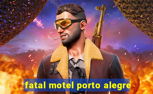 fatal motel porto alegre