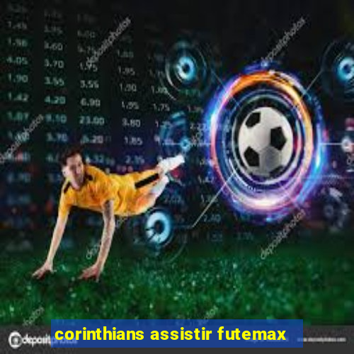 corinthians assistir futemax