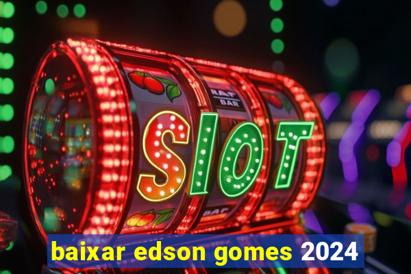 baixar edson gomes 2024