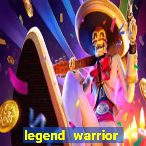 legend warrior dinheiro infinito 2024