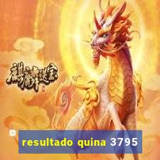 resultado quina 3795