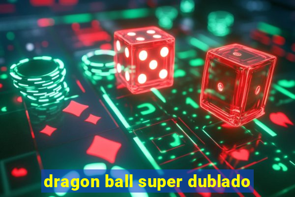 dragon ball super dublado