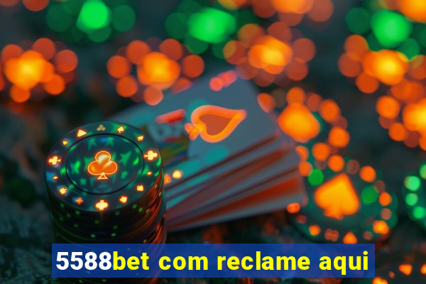 5588bet com reclame aqui