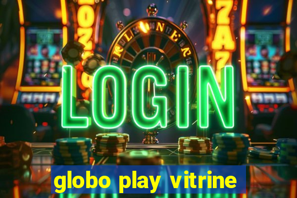 globo play vitrine