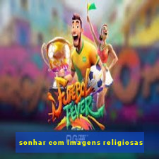 sonhar com imagens religiosas