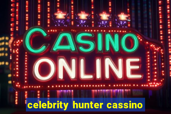 celebrity hunter cassino