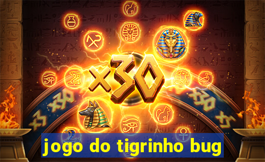 jogo do tigrinho bug