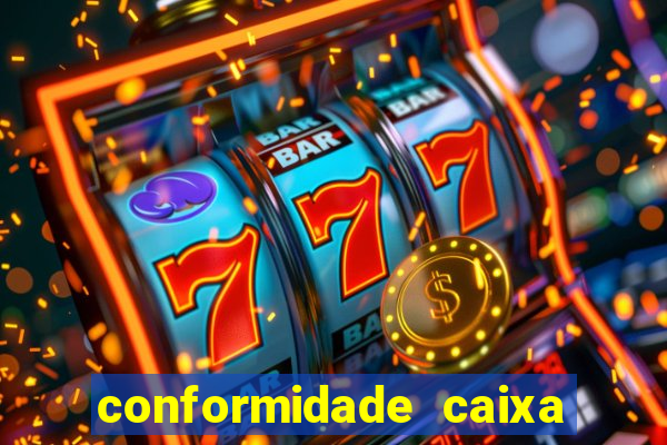 conformidade caixa quanto tempo demora