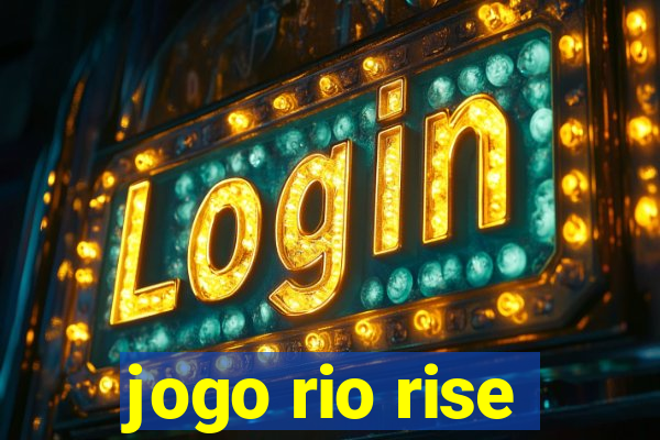 jogo rio rise