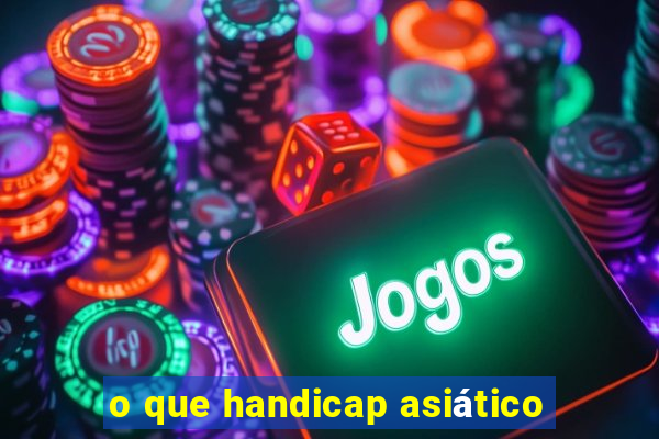 o que handicap asiático