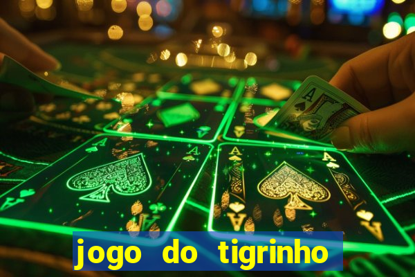 jogo do tigrinho sem deposito