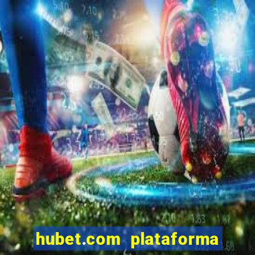 hubet.com plataforma de jogos