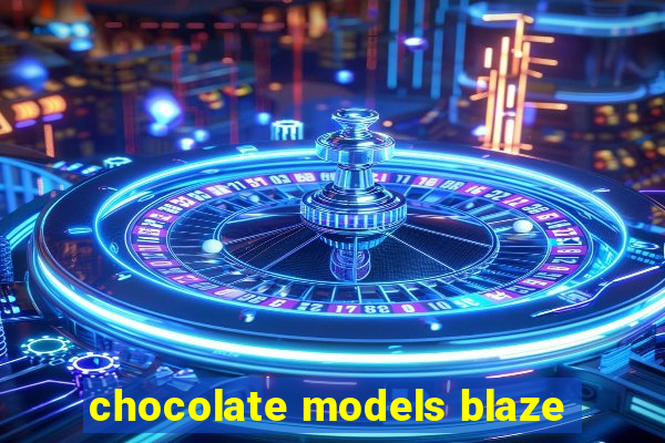 chocolate models blaze