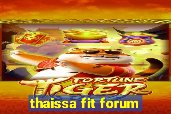 thaissa fit forum