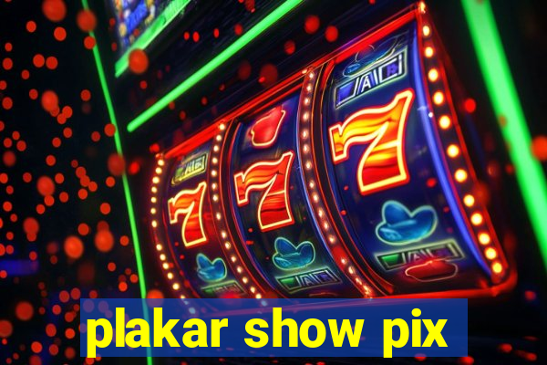 plakar show pix