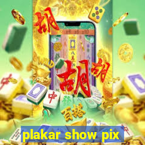 plakar show pix