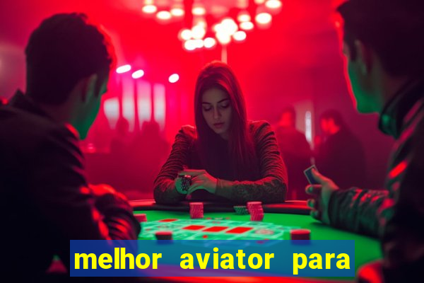 melhor aviator para ganhar dinheiro