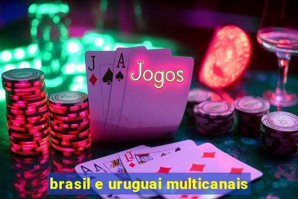 brasil e uruguai multicanais