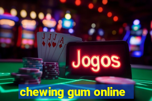 chewing gum online