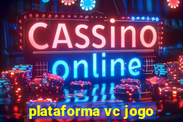 plataforma vc jogo