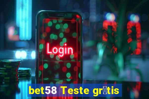 bet58 Teste gr谩tis