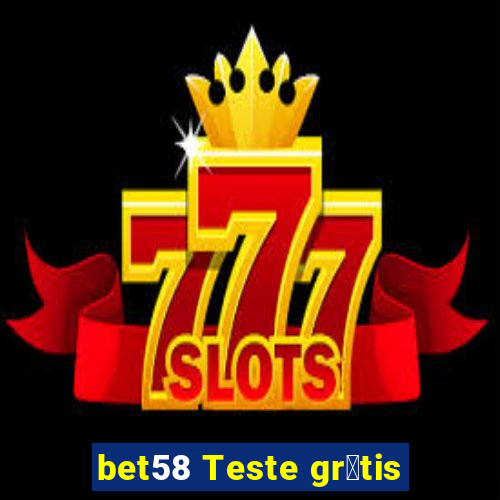 bet58 Teste gr谩tis