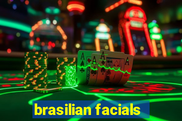 brasilian facials