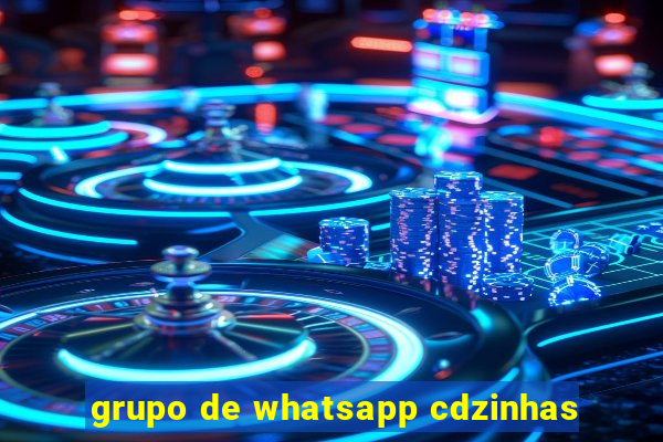 grupo de whatsapp cdzinhas