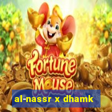 al-nassr x dhamk