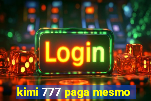 kimi 777 paga mesmo