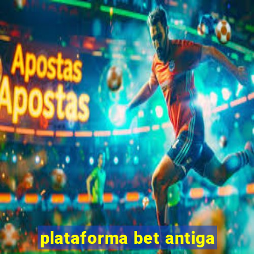 plataforma bet antiga