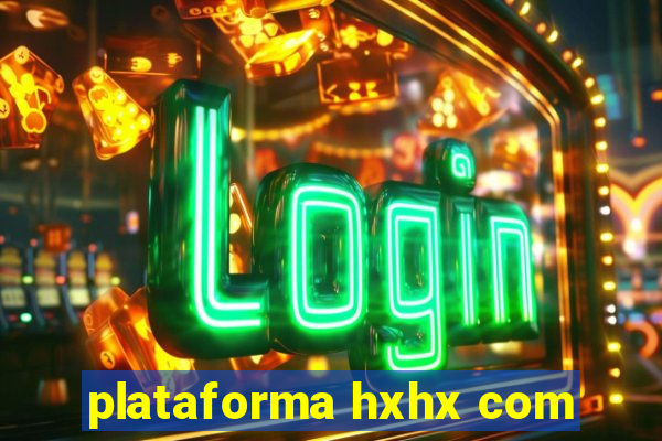 plataforma hxhx com