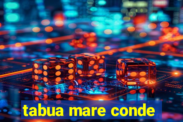 tabua mare conde