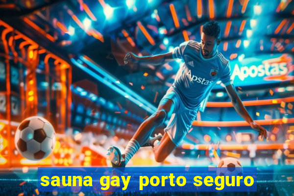 sauna gay porto seguro