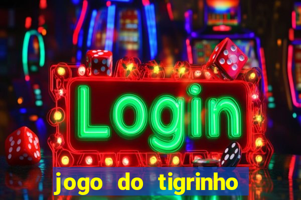 jogo do tigrinho bonus sem deposito