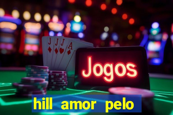 hill amor pelo jogo online