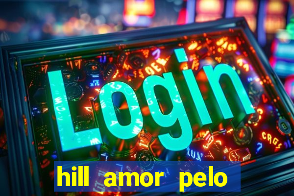 hill amor pelo jogo online