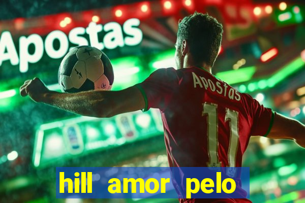 hill amor pelo jogo online