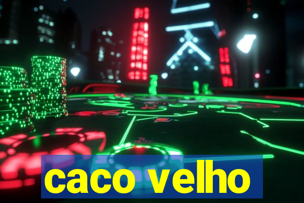 caco velho