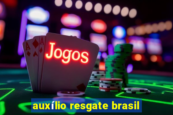 auxílio resgate brasil