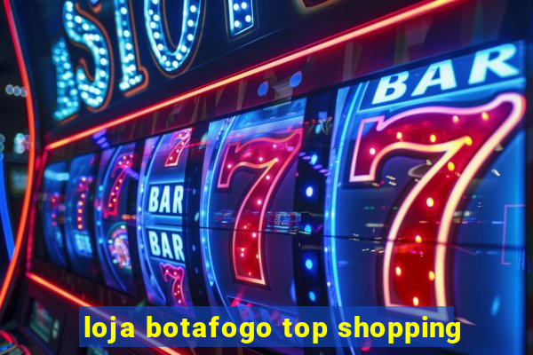 loja botafogo top shopping